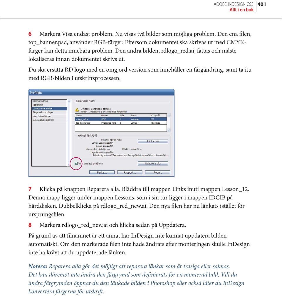 Du ska ersätta RD logo med en omgjord version som innehåller en färgändring, samt ta itu med RGB-bilden i utskriftsprocessen. 7 Klicka på knappen Reparera alla.