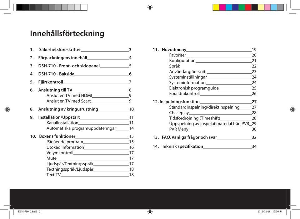 Boxens funktioner 15 Pågående program 15 Utökad information 16 Volymkontroll 17 Mute 17 Ljudspår/Textningsspråk 17 Textningsspråk/Ljudspår 18 Text-TV 18 11.