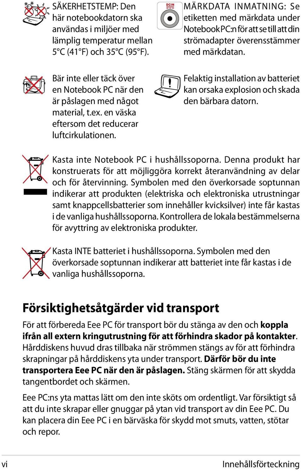 MÄRKDATA INMATNING: Se etiketten med märkdata under Notebook PC:n för att se till att din strömadapter överensstämmer med märkdatan.