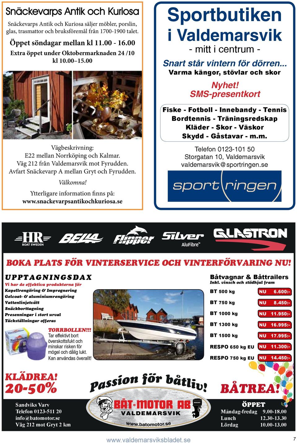 Välkomna! Ytterligare information finns på: www.snackevarpsantikochkuriosa.se Sportbutiken i Valdemarsvik - mitt i centrum - Snart står vintern för dörren... Varma kängor, stövlar och skor Nyhet!