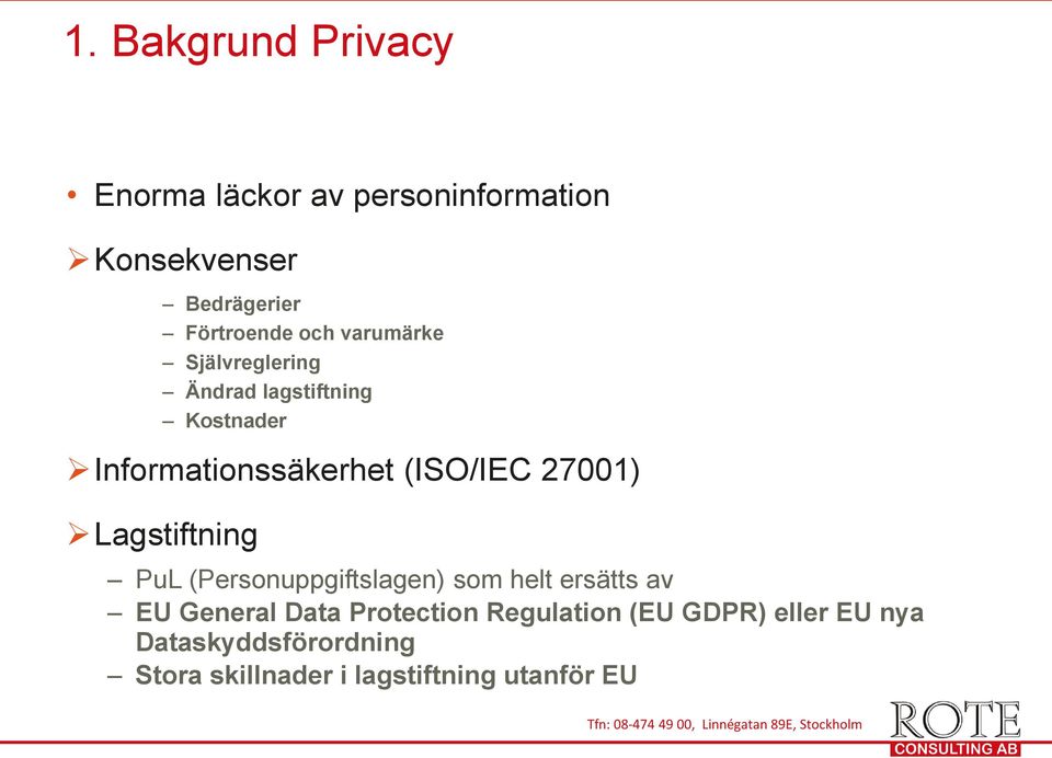 27001) Lagstiftning PuL (Personuppgiftslagen) som helt ersätts av EU General Data Protection