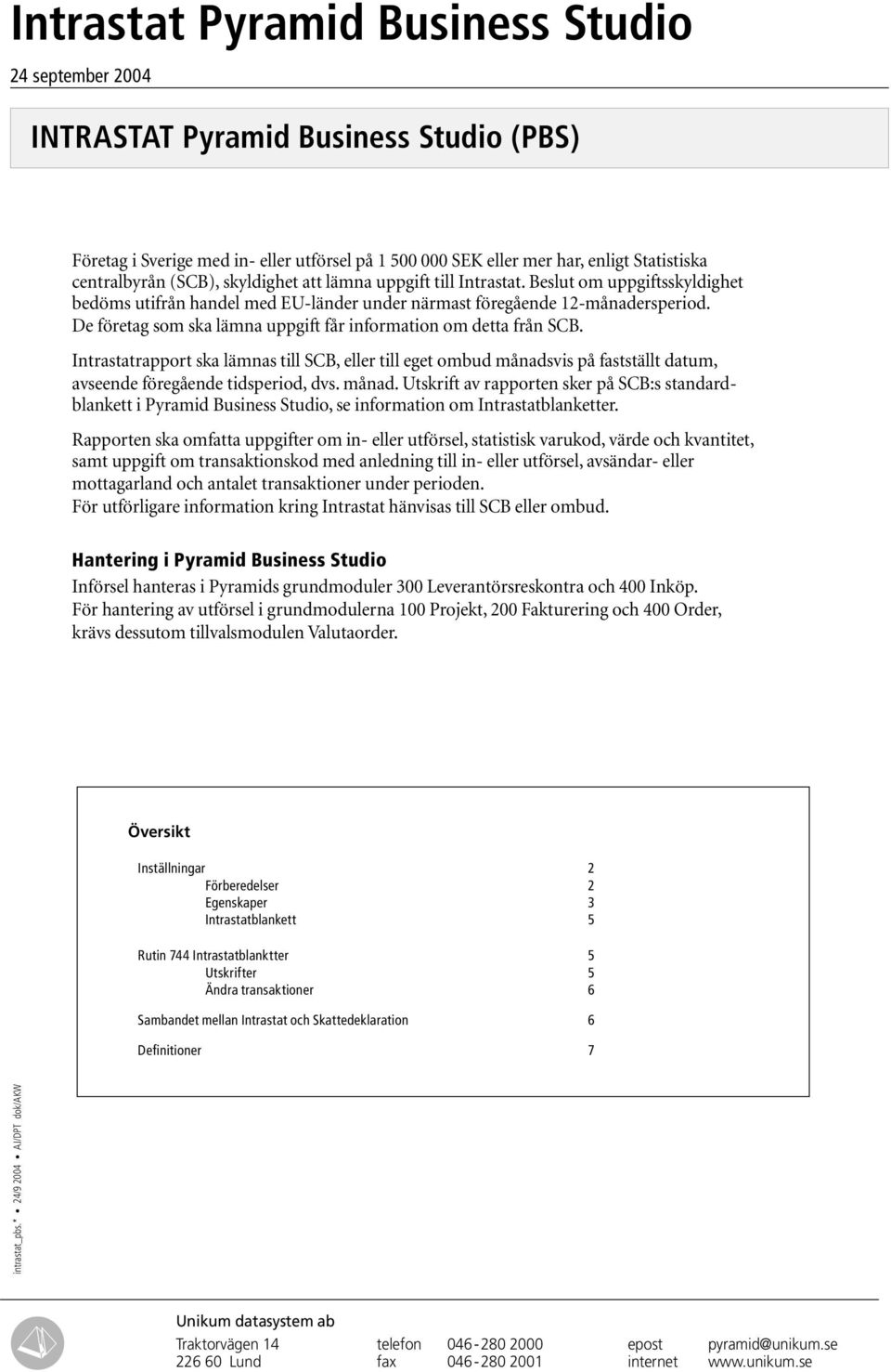 De företag som ska lämna uppgift får information om detta från SCB. Intrastatrapport ska lämnas till SCB, eller till eget ombud månadsvis på fastställt datum, avseende föregående tidsperiod, dvs.