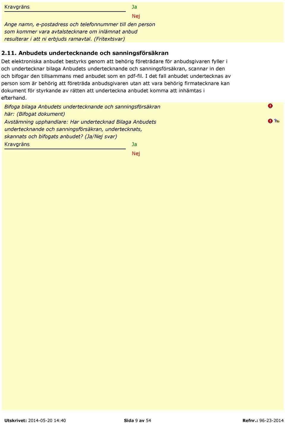 sanningsförsäkran, scannar in den och bifogar den tillsammans med anbudet som en pdf-fil.