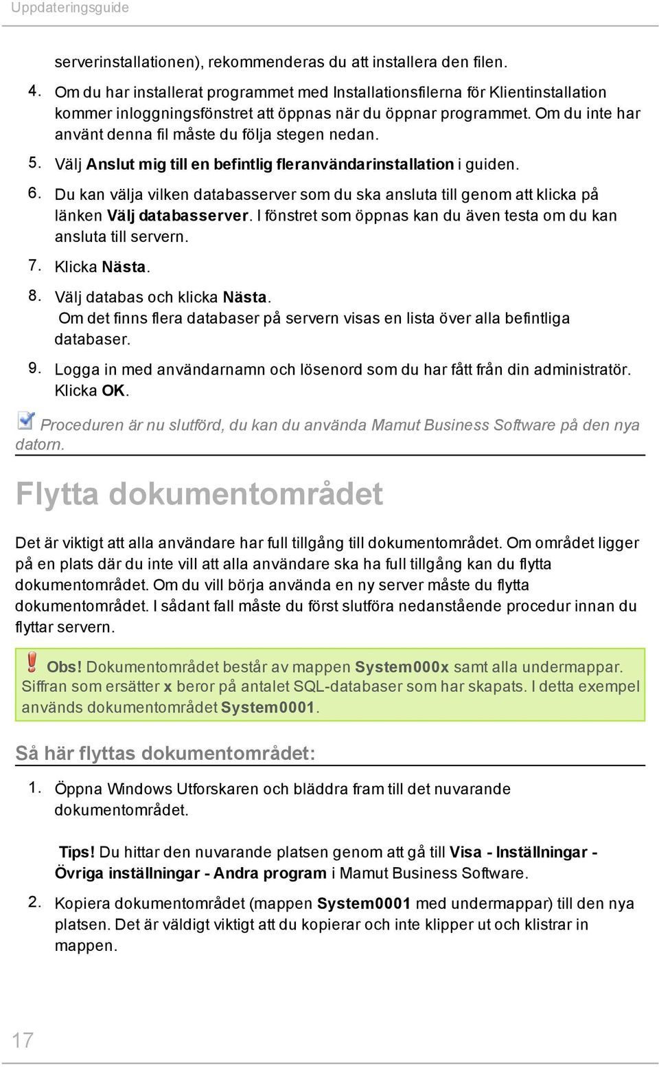 Om du inte har använt denna fil måste du följa stegen nedan. 5. Välj Anslut mig till en befintlig fleranvändarinstallation i guiden. 6.