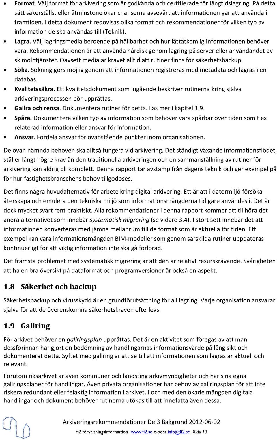 I detta dokument redovisas olika format och rekommendationer för vilken typ av information de ska användas till (Teknik). Lagra.