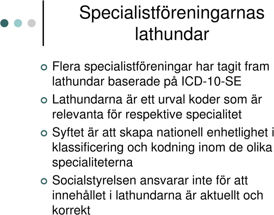 specialitet Syftet är att skapa nationell enhetlighet i klassificering och kodning inom de