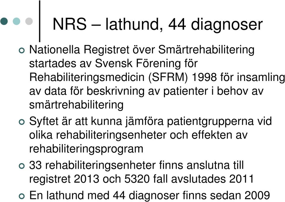 Syftet är att kunna jämföra patientgrupperna vid olika rehabiliteringsenheter och effekten av rehabiliteringsprogram