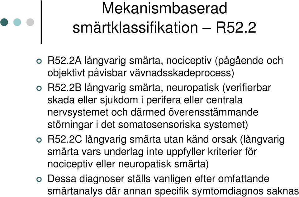 störningar i det somatosensoriska systemet) R52.