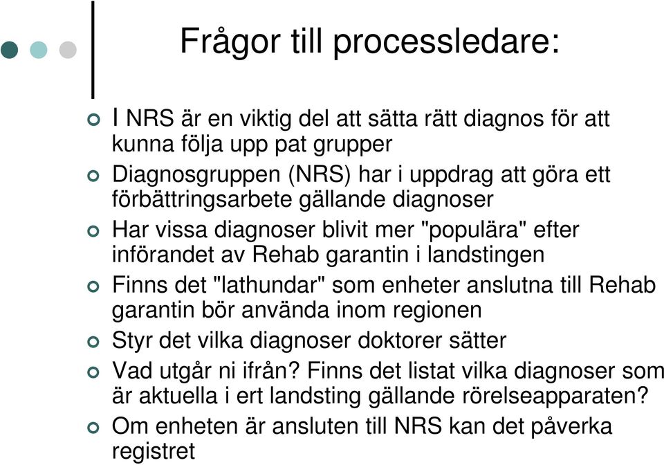 Finns det "lathundar" som enheter anslutna till Rehab garantin bör använda inom regionen Styr det vilka diagnoser doktorer sätter Vad utgår ni