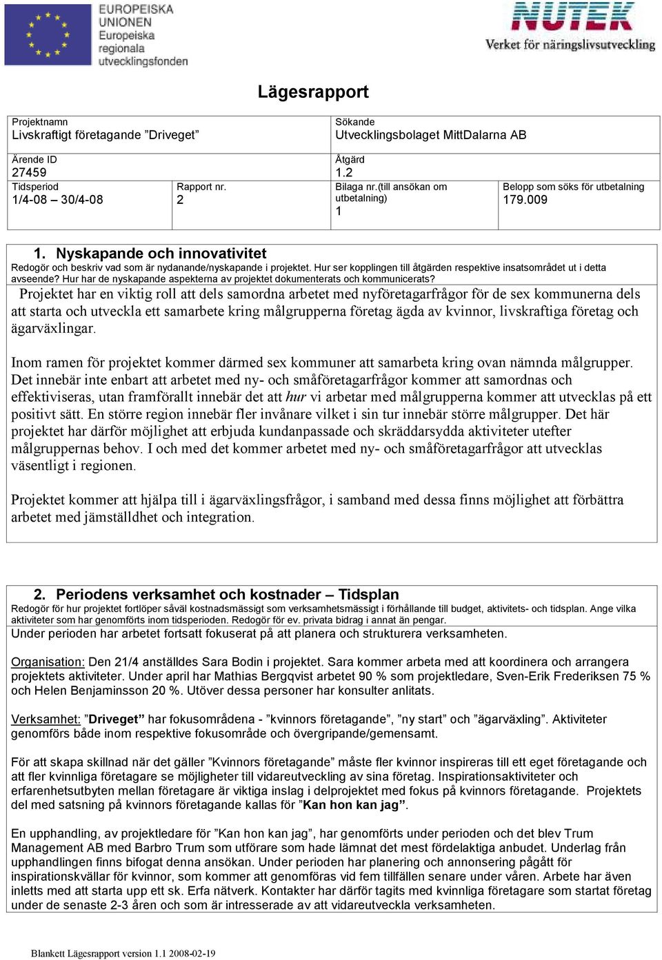 Hur ser kopplingen till åtgärden respektive insatsområdet ut i detta avseende? Hur har de nyskapande aspekterna av projektet dokumenterats och kommunicerats?
