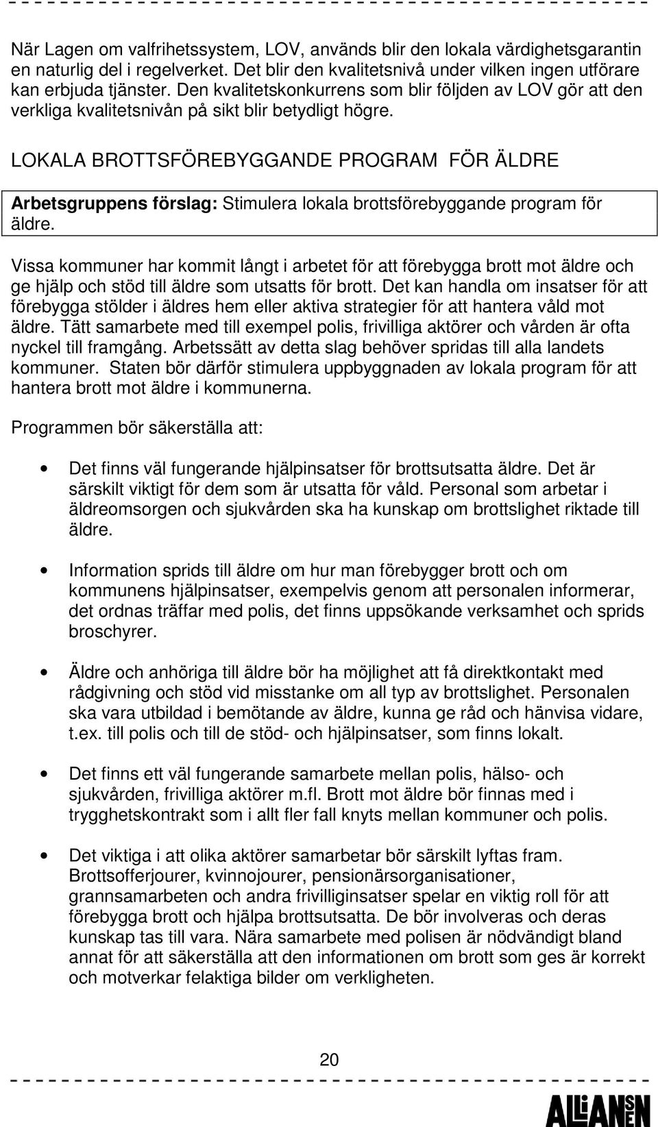 LOKALA BROTTSFÖREBYGGANDE PROGRAM FÖR ÄLDRE Arbetsgruppens förslag: Stimulera lokala brottsförebyggande program för äldre.