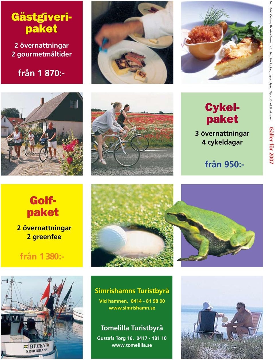 Text: Monica Berg Layout: Rymd Tryck: JK - AB Simrishamn Gäller för 2007 Cykelpaket Gästgiveripaket