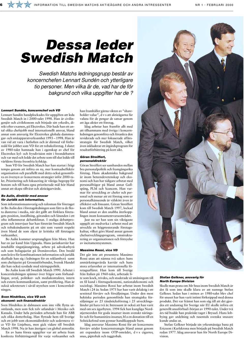 Lennart Sundén, koncernchef och VD Lennart Sundén handplockades för uppgiften att leda Swedish Match in i 2000-talet 1998.