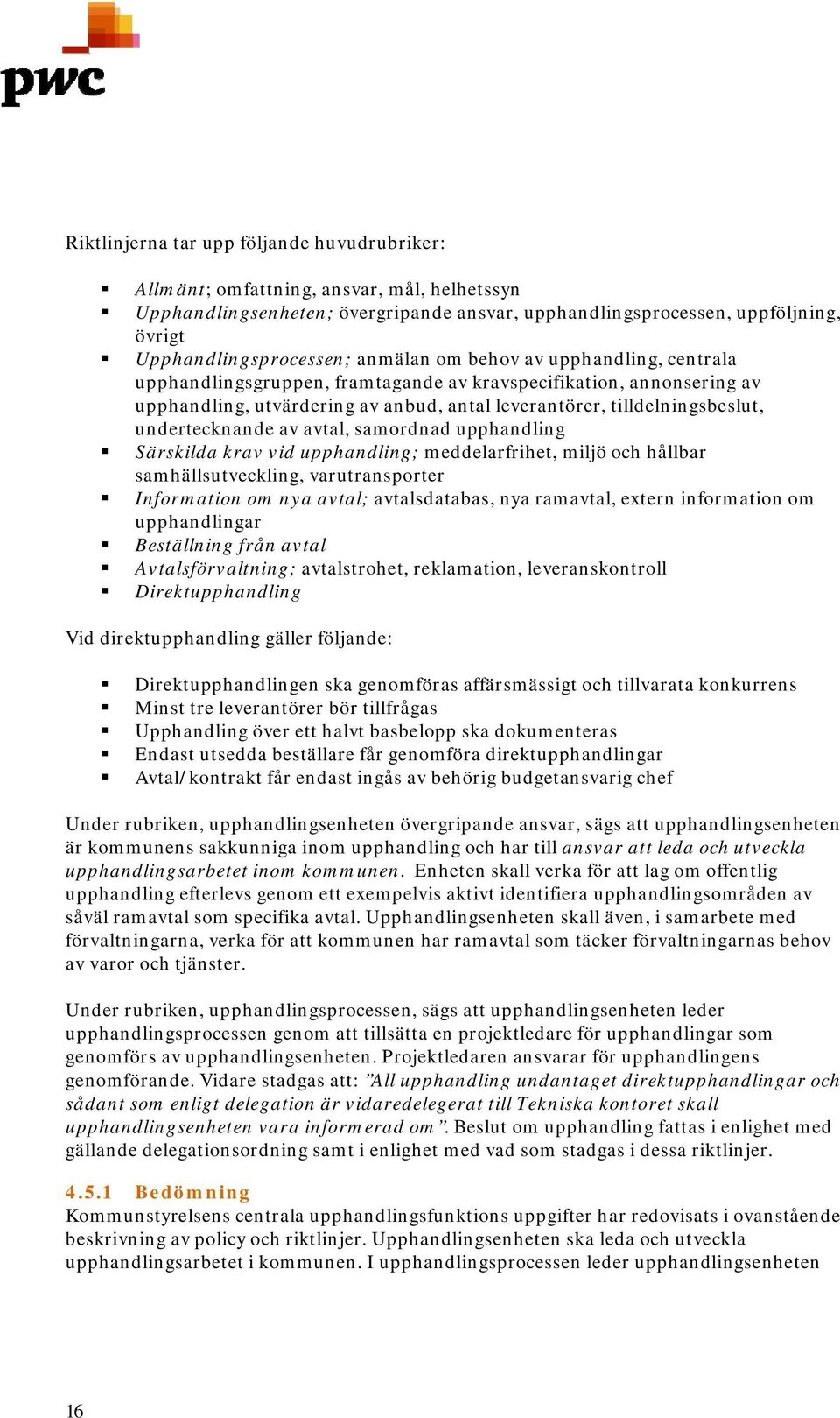 undertecknande av avtal, samordnad upphandling Särskilda krav vid upphandling; meddelarfrihet, miljö och hållbar samhällsutveckling, varutransporter Information om nya avtal; avtalsdatabas, nya