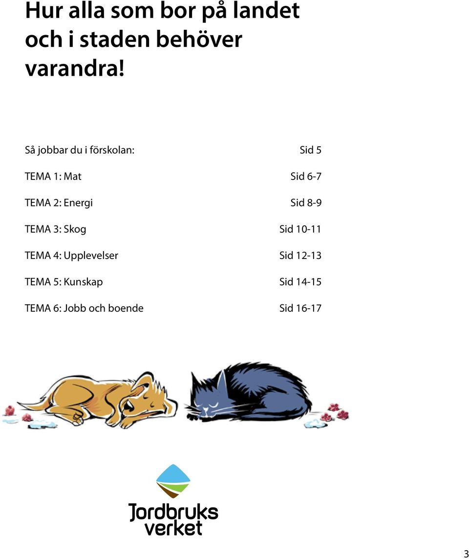 Energi Sid 8-9 TEMA 3: Skog Sid 10-11 TEMA 4: Upplevelser Sid