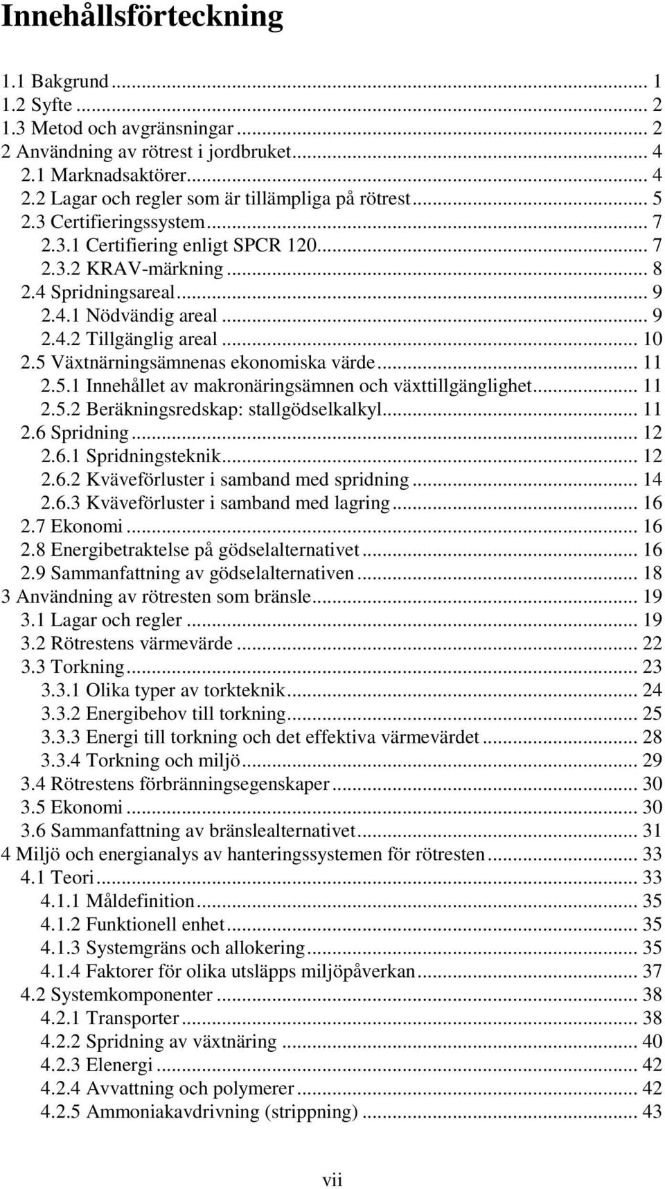 5 Växtnärningsämnenas ekonomiska värde... 11 2.5.1 Innehållet av makronäringsämnen och växttillgänglighet... 11 2.5.2 Beräkningsredskap: stallgödselkalkyl... 11 2.6 Spridning... 12 2.6.1 Spridningsteknik.