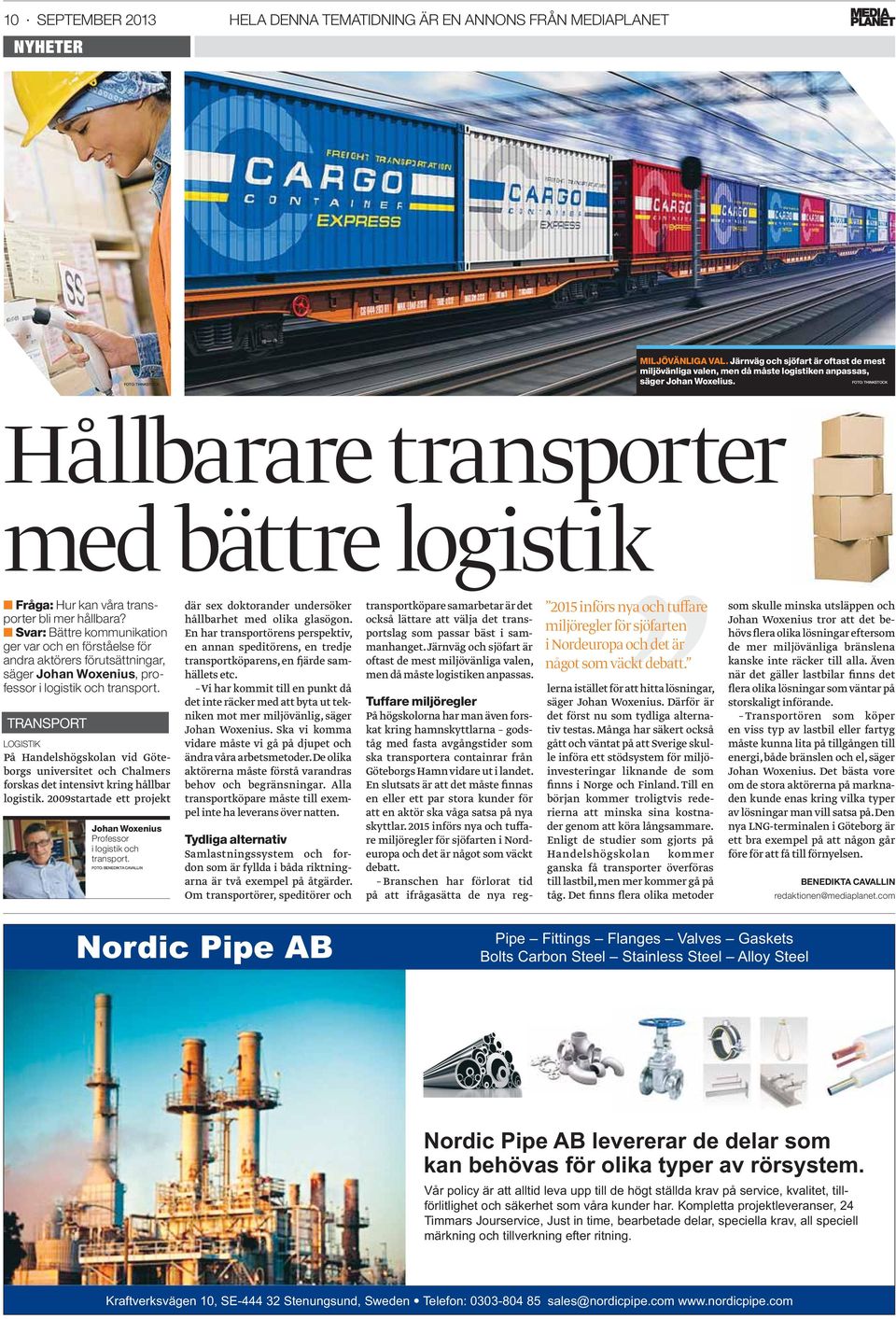 FOTO: THINKSTOCK Hållbarare transporter med bättre logistik Fråga: Hur kan våra transporter bli mer hållbara?