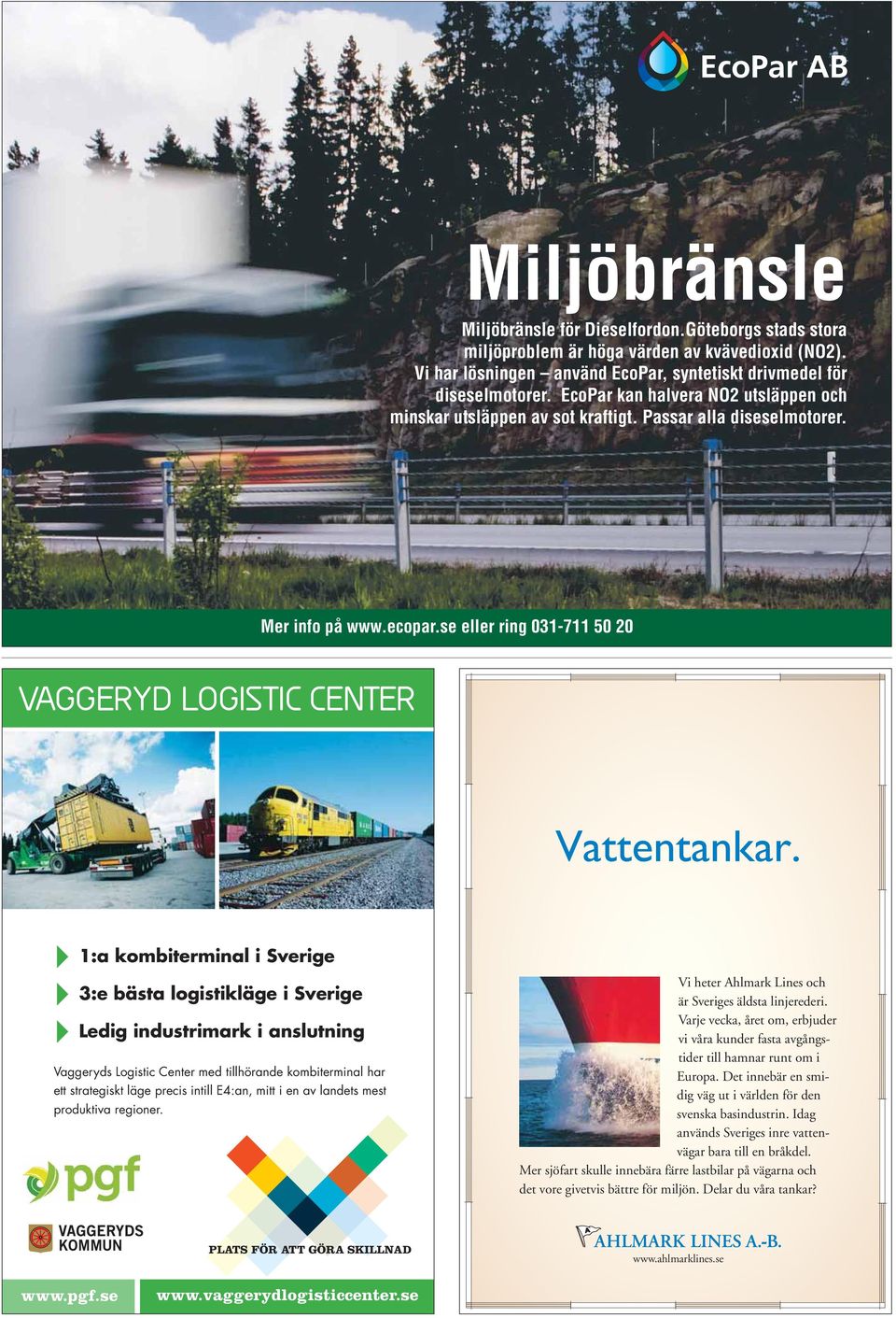 1:a kombiterminal i Sverige 3:e bästa logistikläge i Sverige Ledig industrimark i anslutning Vaggeryds Logistic Center med tillhörande kombiterminal har ett strategiskt läge precis intill E4:an, mitt