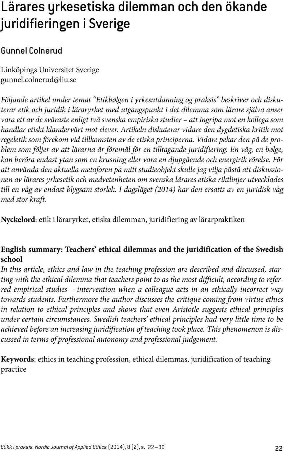 svåraste enligt två svenska empiriska studier att ingripa mot en kollega som handlar etiskt klandervärt mot elever.