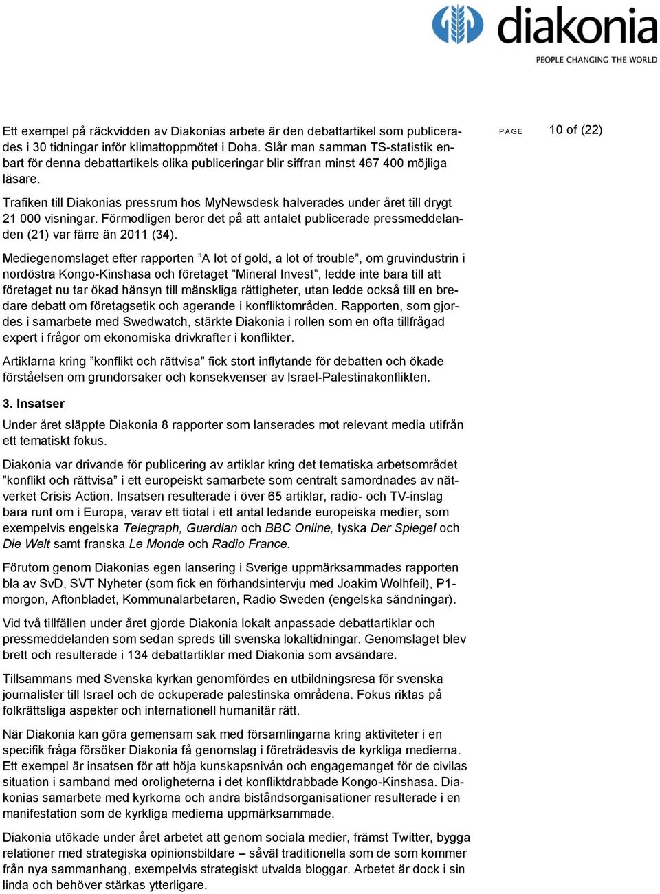 P A G E 10 of (22) Trafiken till Diakonias pressrum hos MyNewsdesk halverades under året till drygt 21 000 visningar.