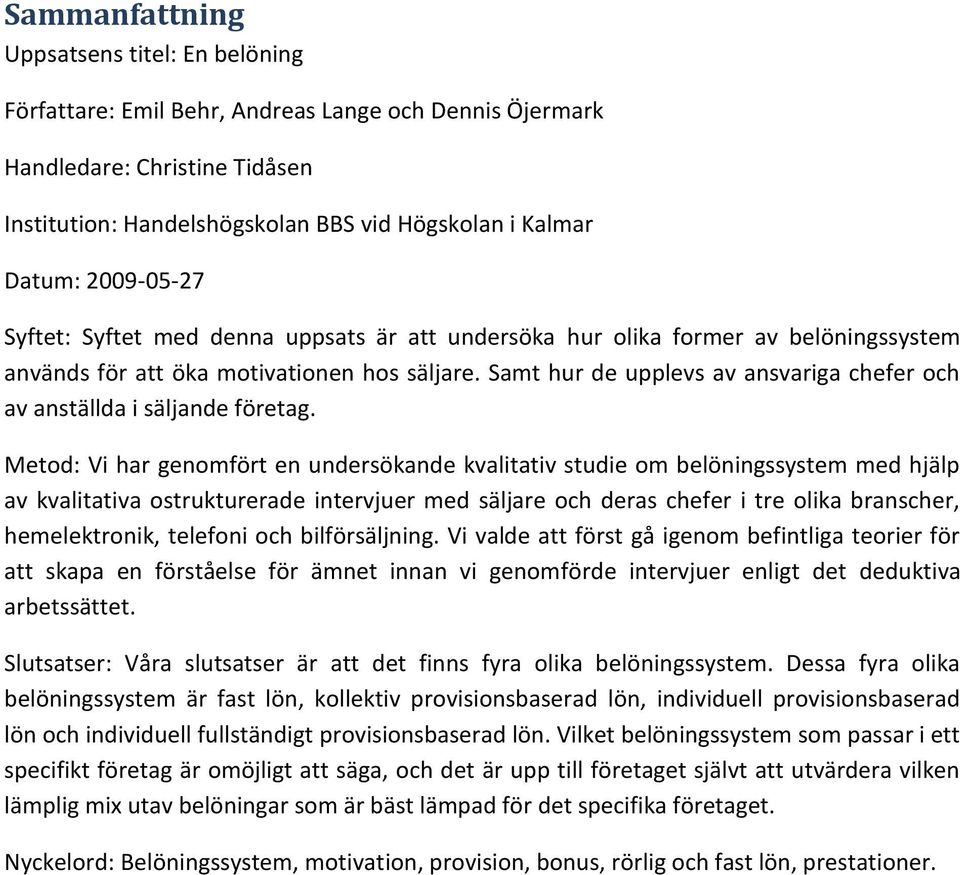 Samt hur de upplevs av ansvariga chefer och av anställda i säljande företag.