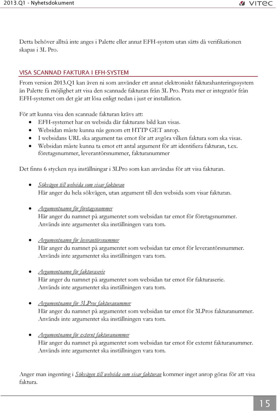 Prata mer er integratör från EFH-systemet om det går att lösa enligt nedan i just er installation.