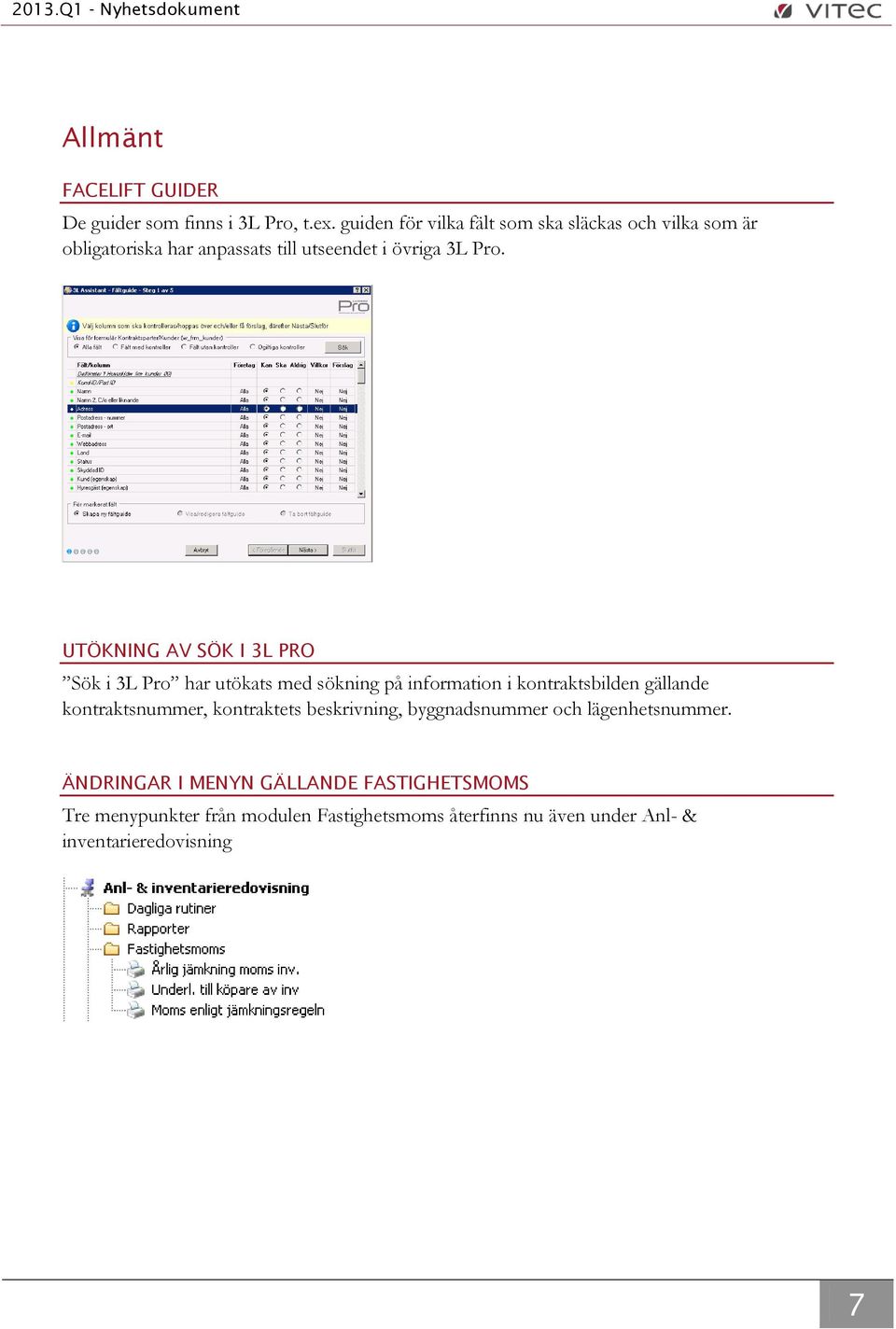 UTÖKNING AV SÖK I 3L PRO Sök i 3L Pro har utökats med sökning på information i kontraktsbilden gällande kontraktsnummer,