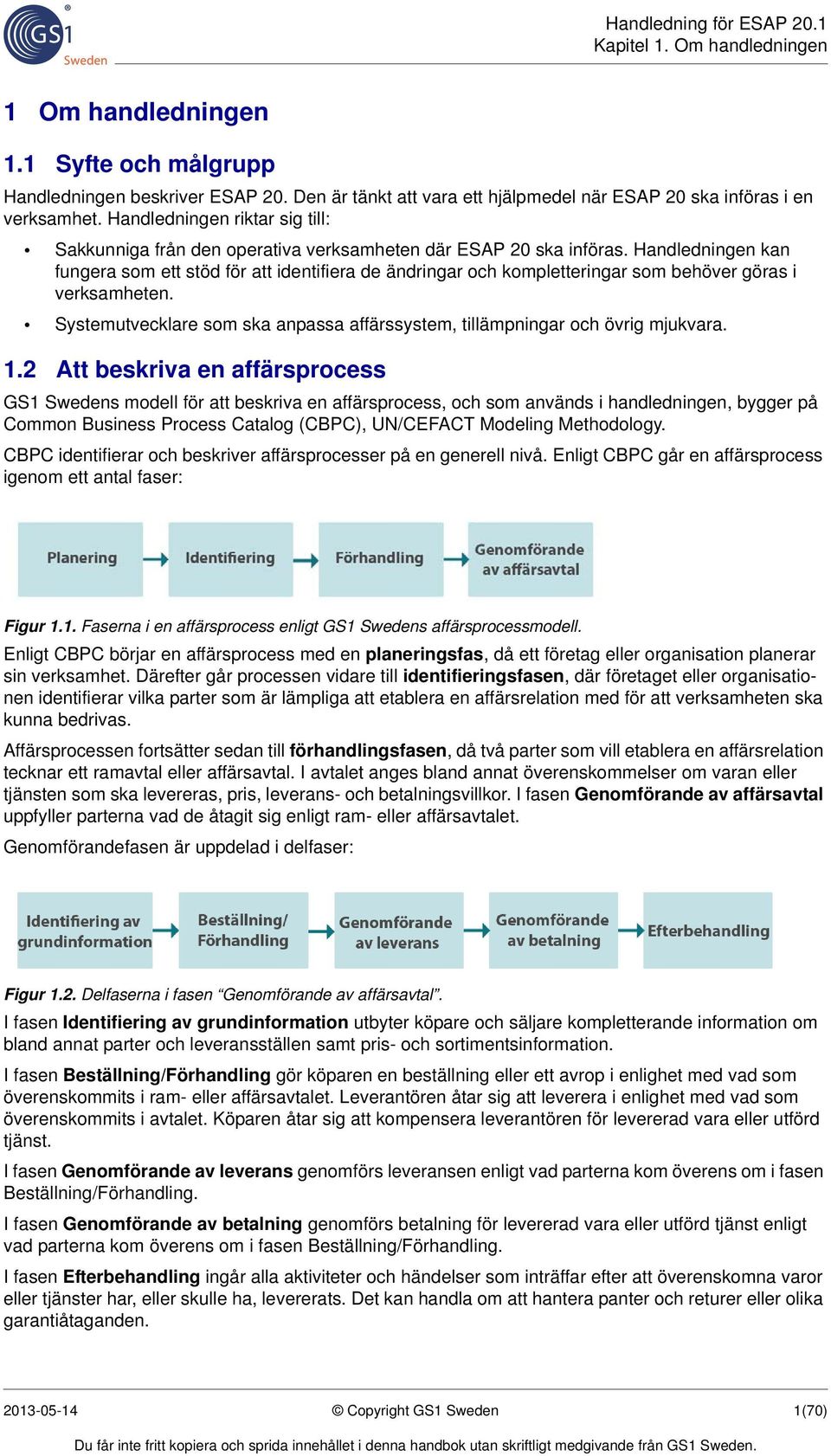 Handledningen kan fungera som ett stöd för att identifiera de ändringar och kompletteringar som behöver göras i verksamheten.