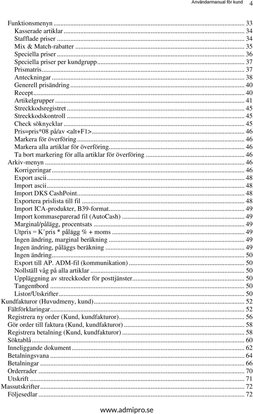 .. 46 Markera alla artiklar för överföring... 46 Ta bort markering för alla artiklar för överföring... 46 Arkiv-menyn... 46 Korrigeringar... 46 Export ascii... 48 Import ascii.