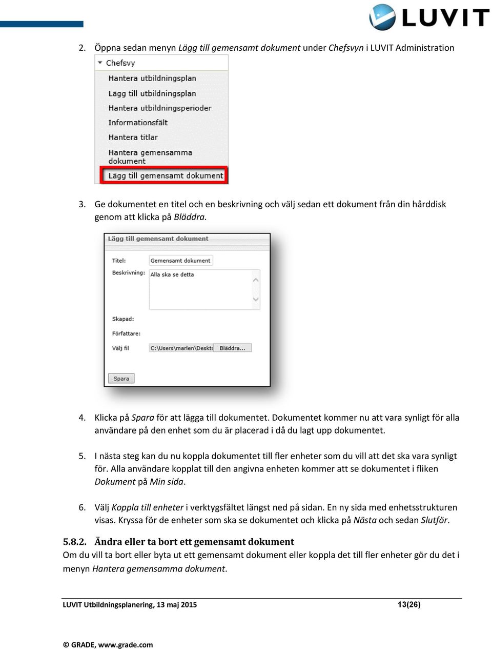 Dokumentet kommer nu att vara synligt för alla användare på den enhet som du är placerad i då du lagt upp dokumentet. 5.