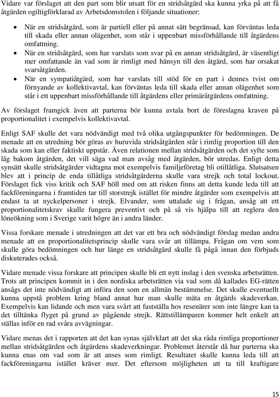 När en stridsåtgärd, som har varslats som svar på en annan stridsåtgärd, är väsentligt mer omfattande än vad som är rimligt med hänsyn till den åtgärd, som har orsakat svarsåtgärden.