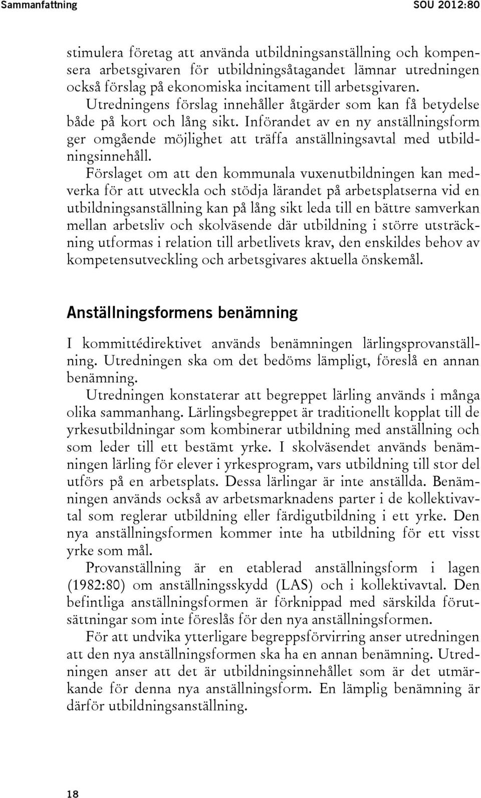 Införandet av en ny anställningsform ger omgående möjlighet att träffa anställningsavtal med utbildningsinnehåll.