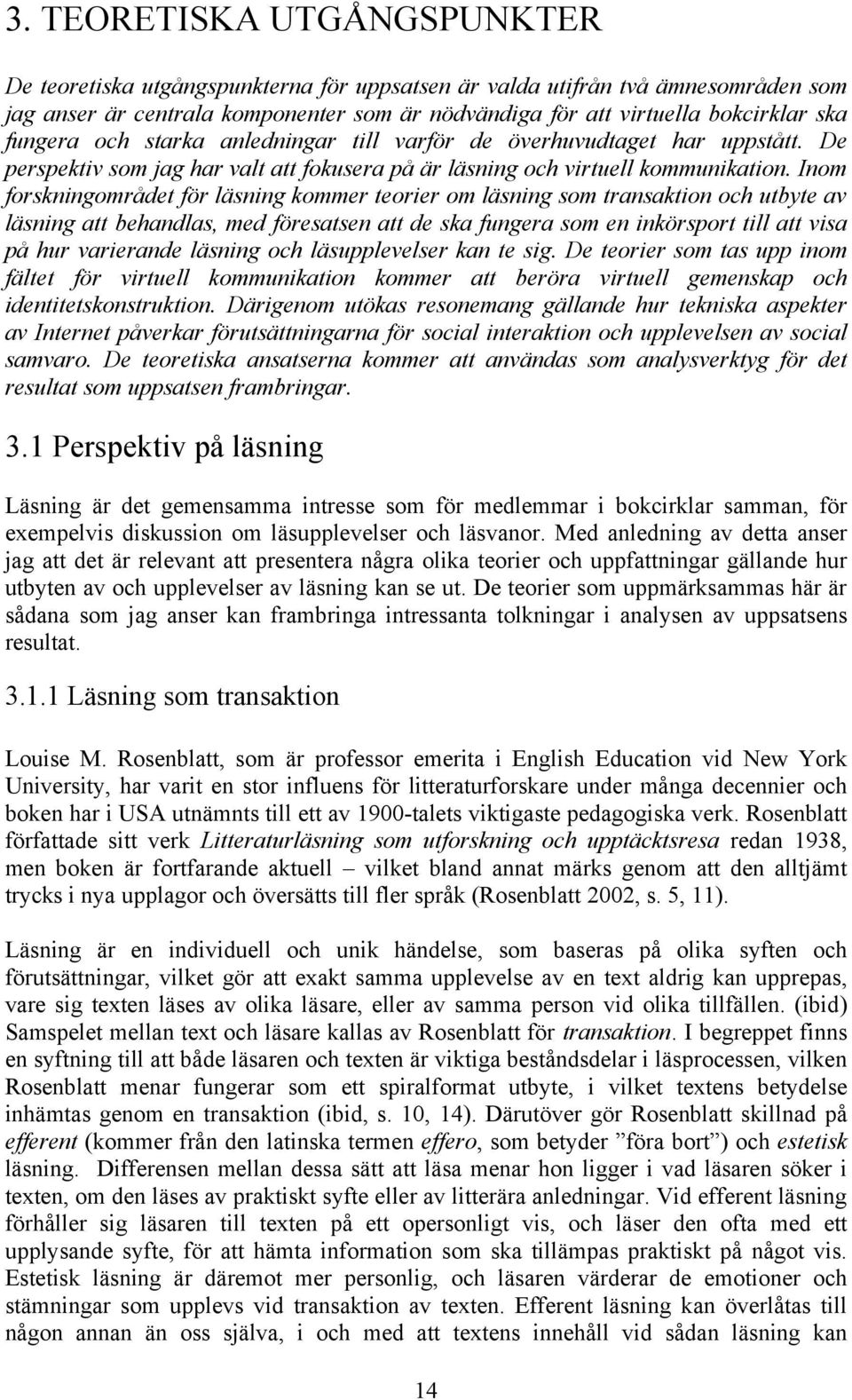 Inom forskningområdet för läsning kommer teorier om läsning som transaktion och utbyte av läsning att behandlas, med föresatsen att de ska fungera som en inkörsport till att visa på hur varierande