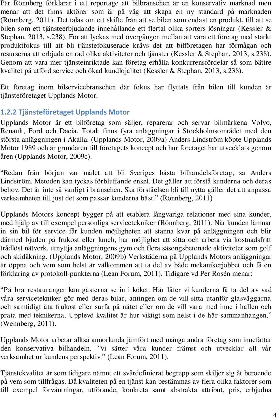 För att lyckas med övergången mellan att vara ett företag med starkt produktfokus till att bli tjänstefokuserade krävs det att bilföretagen har förmågan och resurserna att erbjuda en rad olika