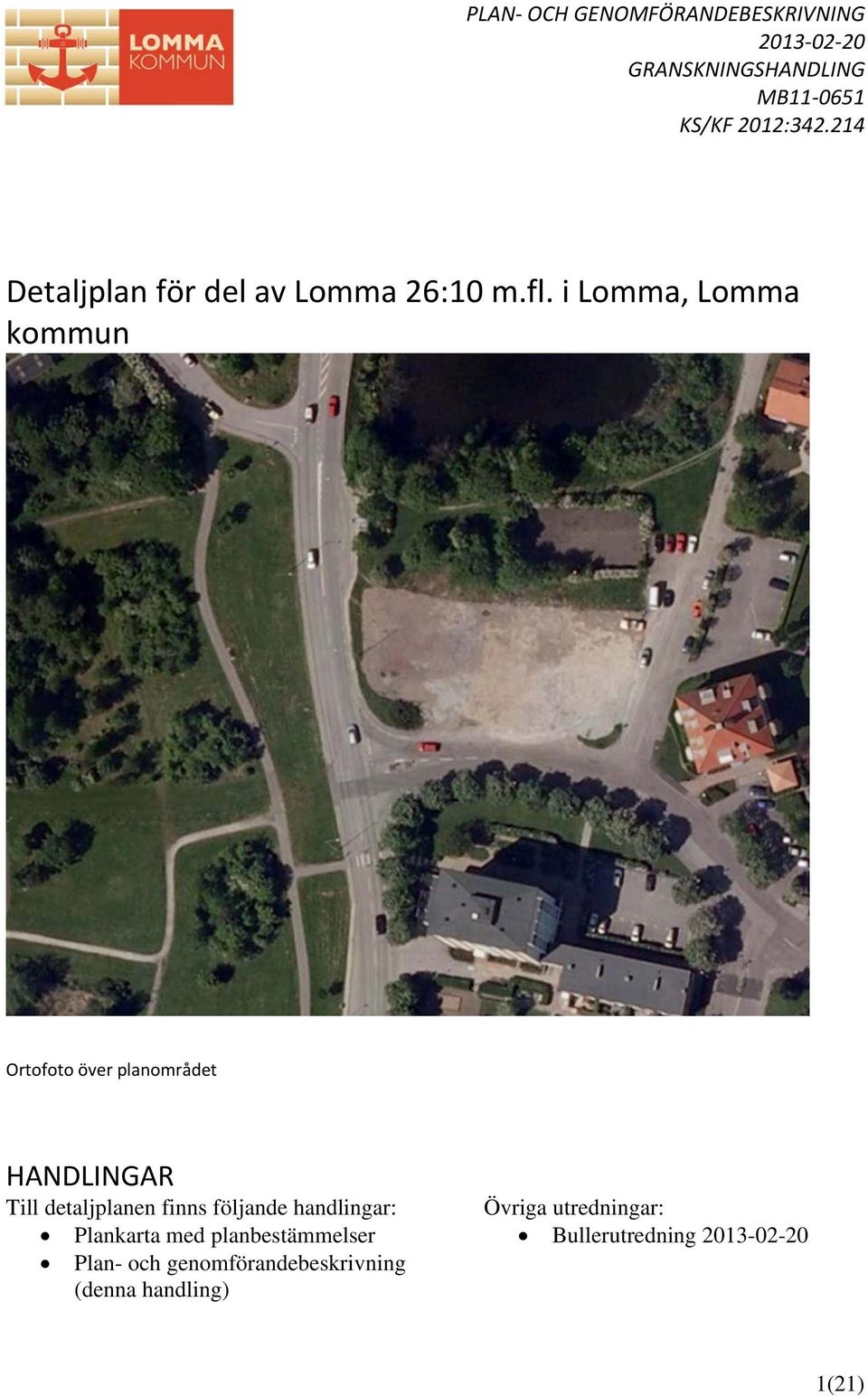 i Lomma, Lomma kommun Ortofoto över planområdet HANDLINGAR Till detaljplanen finns följande