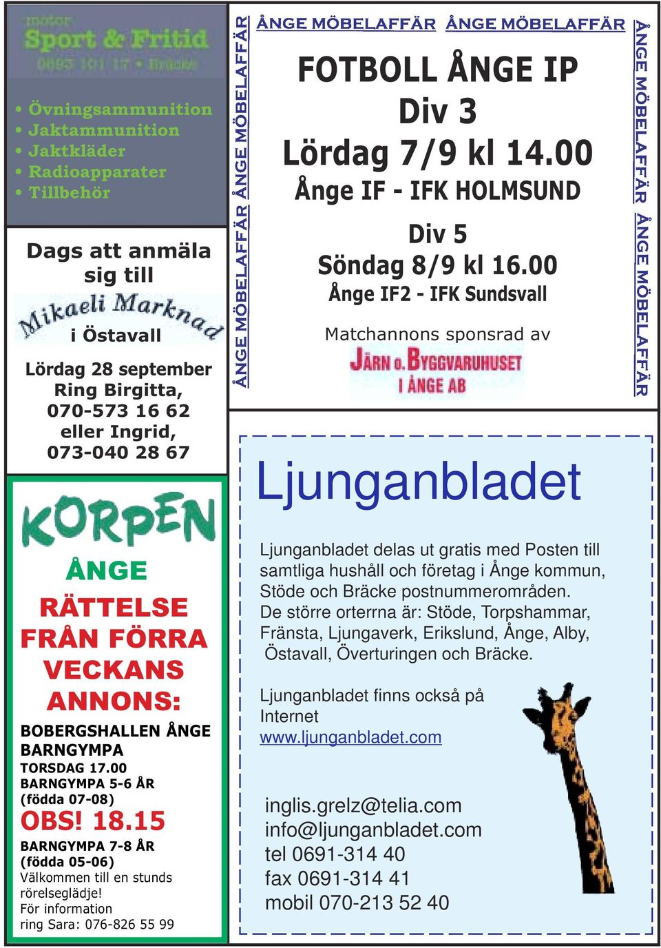 00 Ånge IF2 - IFK Sundsvall Matchannons sponsrad av Ljunganbladet ÅNGE RÄTTELSE FRÅN FÖRRA VECKANS ANNONS: BOBERGSHALLEN ÅNGE BARNGYMPA TORSDAG 17.00 BARNGYMPA 5-6 ÅR (födda 07-08) OBS! 18.