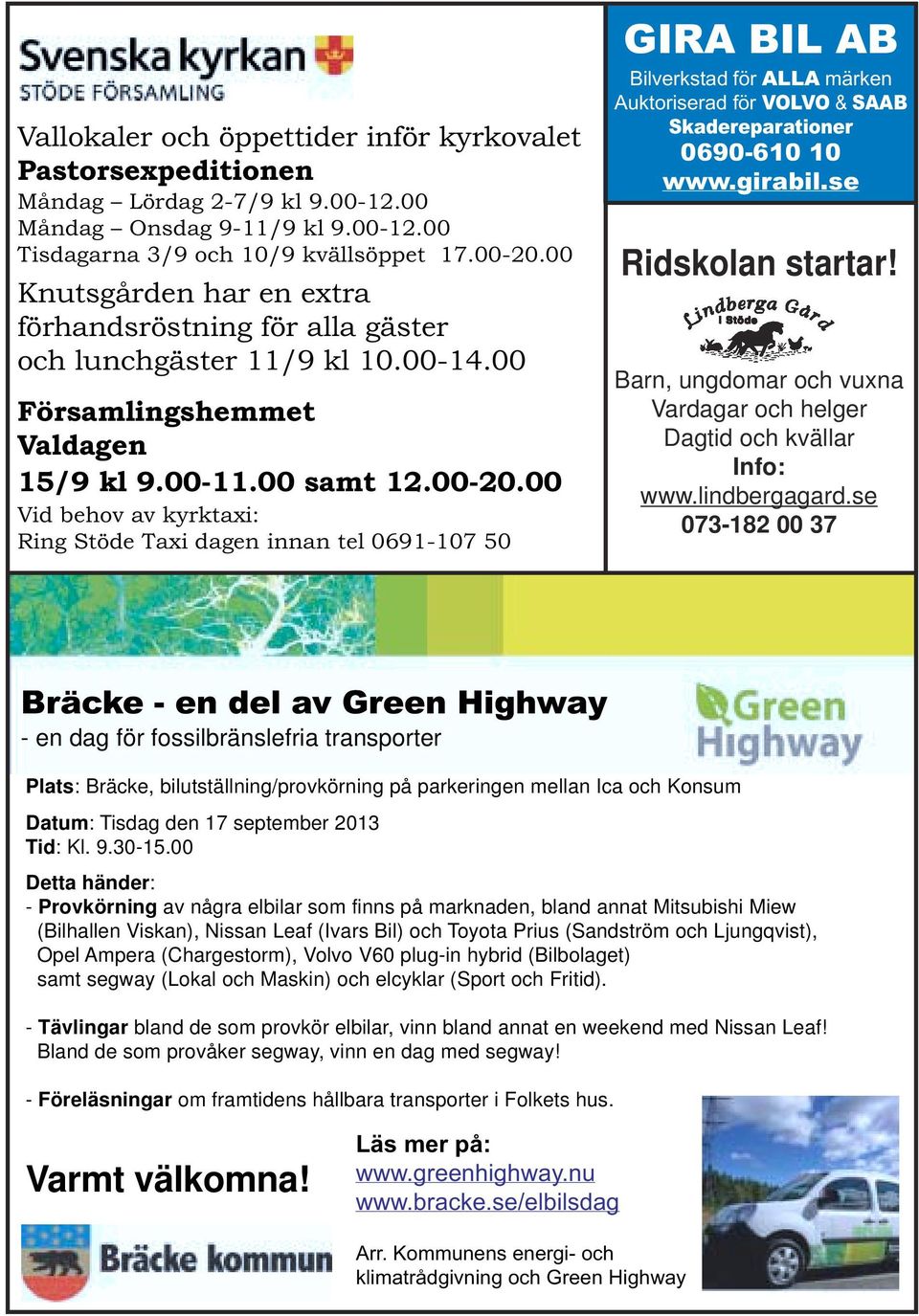 00 Vid behov av kyrktaxi: Ring Stöde Taxi dagen innan tel 0691-107 50 GIRA BIL AB Bilverkstad för ALLA märken Auktoriserad för VOLVO & SAAB Skadereparationer 0690-610 10 www.girabil.