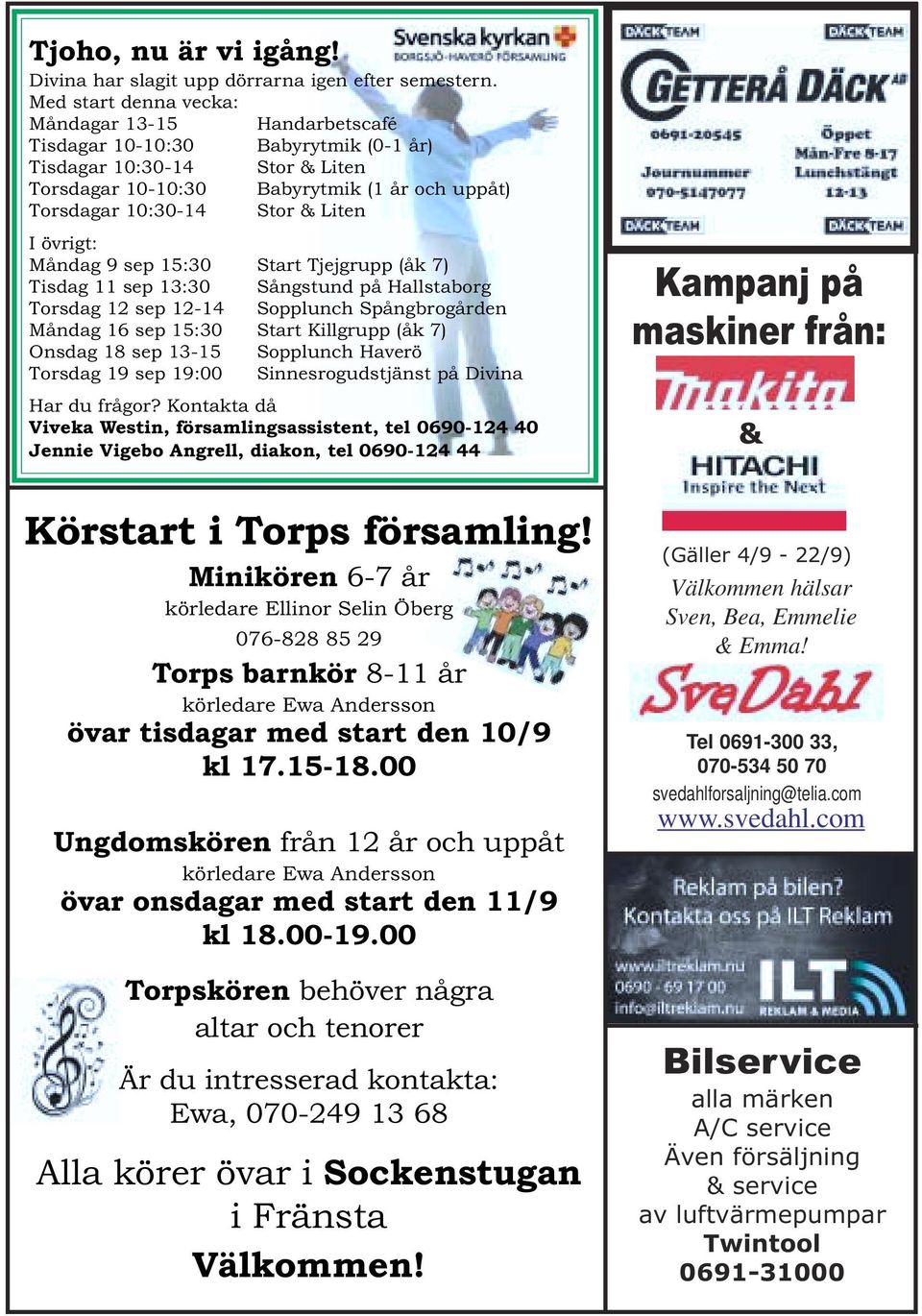 Liten I övrigt: Måndag 9 sep 15:30 Start Tjejgrupp (åk 7) Tisdag 11 sep 13:30 Sångstund på Hallstaborg Torsdag 12 sep 12-14 Sopplunch Spångbrogården Måndag 16 sep 15:30 Start Killgrupp (åk 7) Onsdag