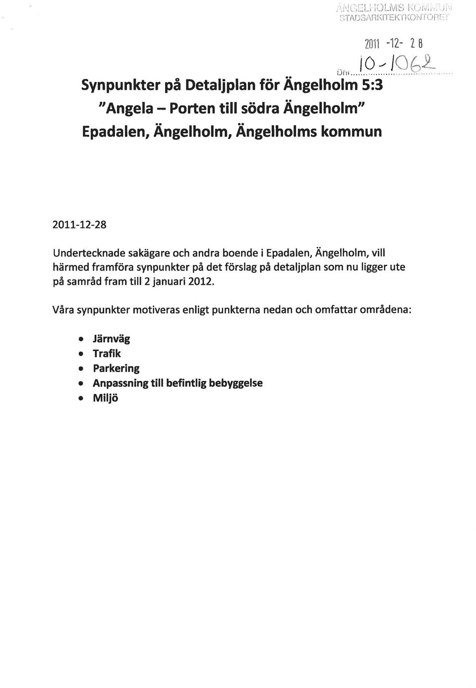 20Lt-12-28 Undertecknade sakägare och andra boende i Epadalen, Ängelholm, vill härmed framföra synpunkter på det förslag på detaljplan som nu