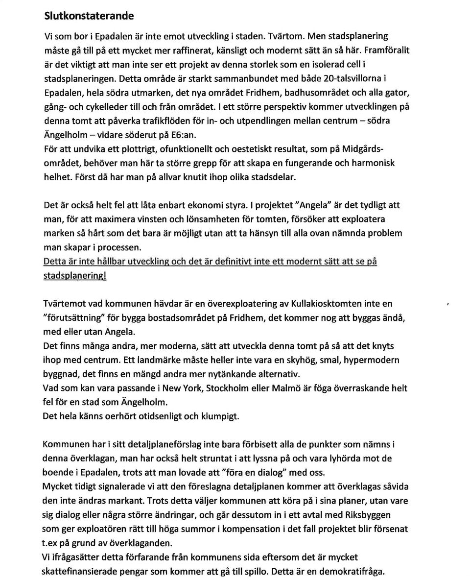 Detta område är starkt sammanbundet med både 2O-talsvillorna i Epadalen, hela södra utmarken, det nya området Fridhem, badhusområdet och alla gator, gång- och cykelleder till och från området.