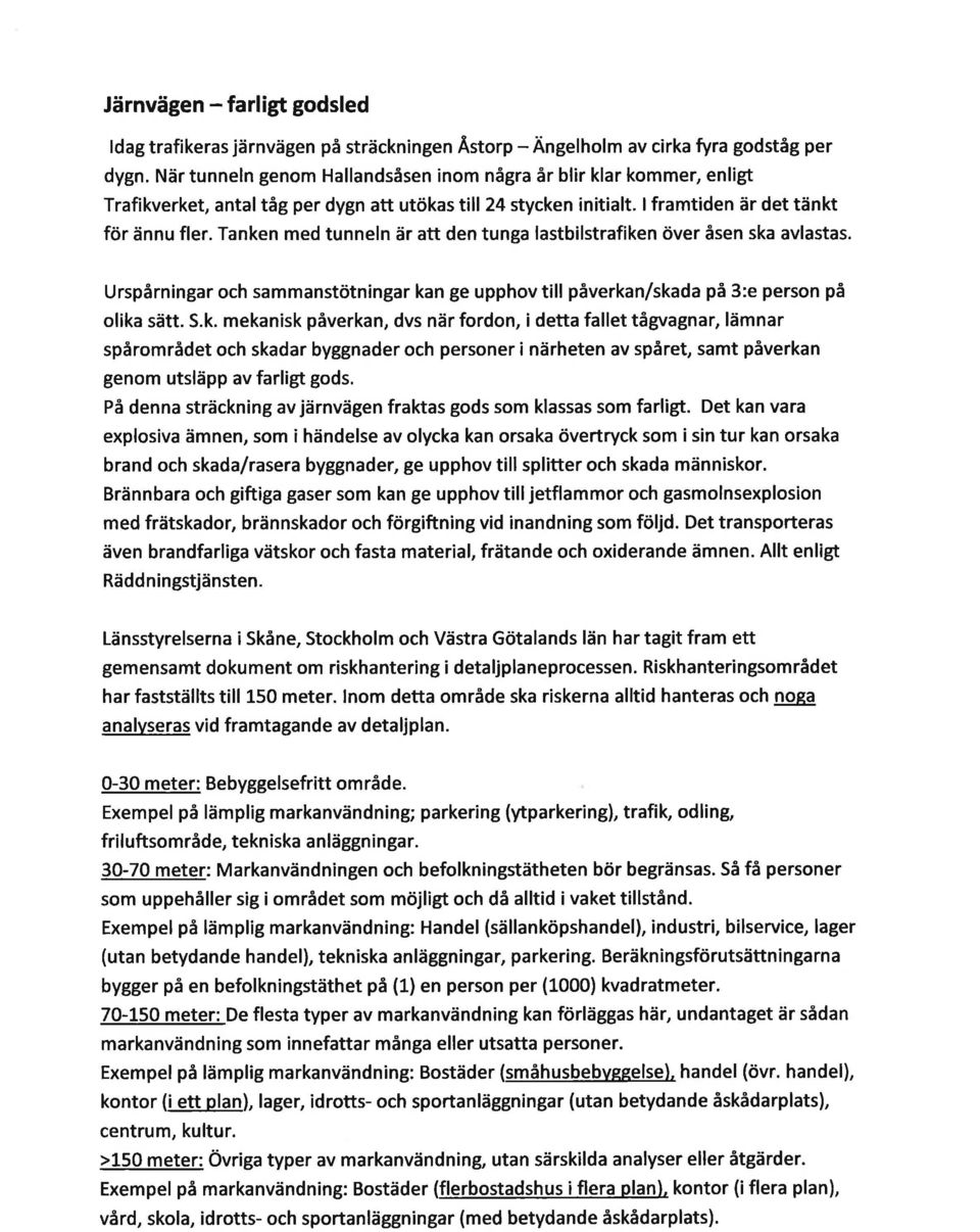 Tanken med tunneln är att den tunga lastbilstrafiken över åsen ska avlastas. Urspårningar och sammanstötningar kan ge upphov till påverkan/skada på 3:e person på olika sätt. S.k. mekanisk påverkan, dvs när fordon, i detta fallet tågvagnar, lämnar spårområdet och skadar byggnader och personer i närheten av spåret, samt påverkan genom utsläpp av farligt gods.