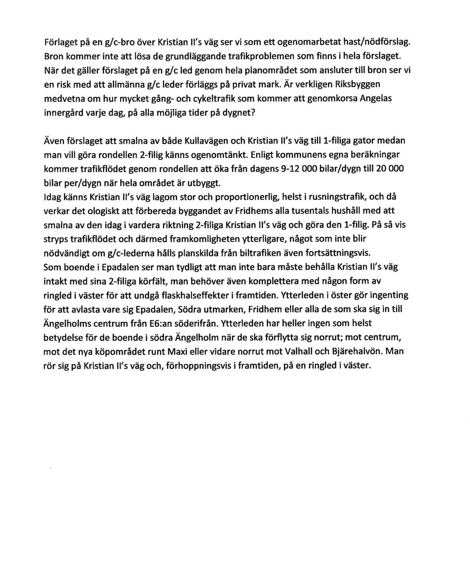 Är verkligen Riksbyggen medvetna om hur mycket gång- och cykeltrafik som kommer att genomkorsa Angelas innergård varje dag, på alla möjliga tider på dygnet?