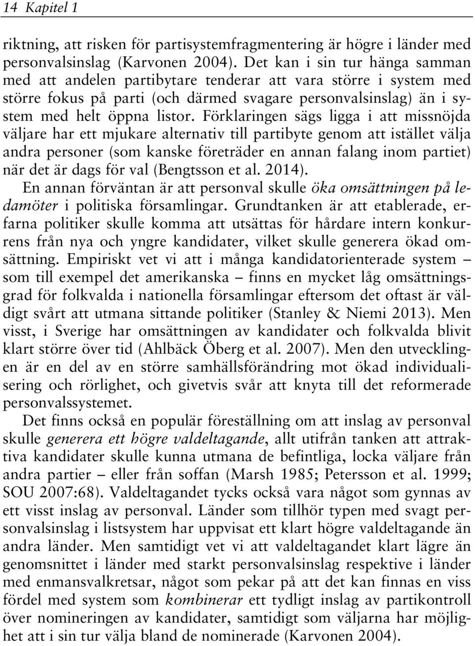 Förklaringen sägs ligga i att missnöjda väljare har ett mjukare alternativ till partibyte genom att istället välja andra personer (som kanske företräder en annan falang inom partiet) när det är dags