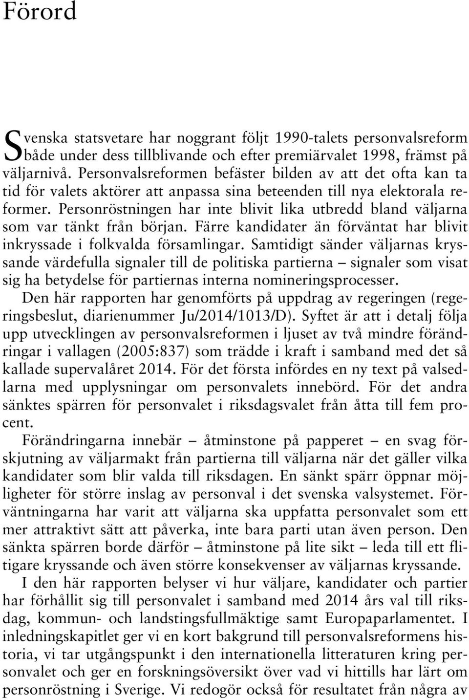 Personröstningen har inte blivit lika utbredd bland väljarna som var tänkt från början. Färre kandidater än förväntat har blivit inkryssade i folkvalda församlingar.