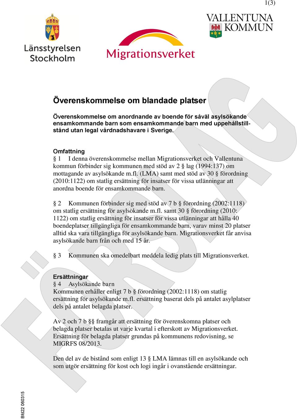 (LMA) samt med stöd av 30 förordning (2010:1122) om statlig ersättning för insatser för vissa utlänningar att anordna boende för ensamkommande barn.