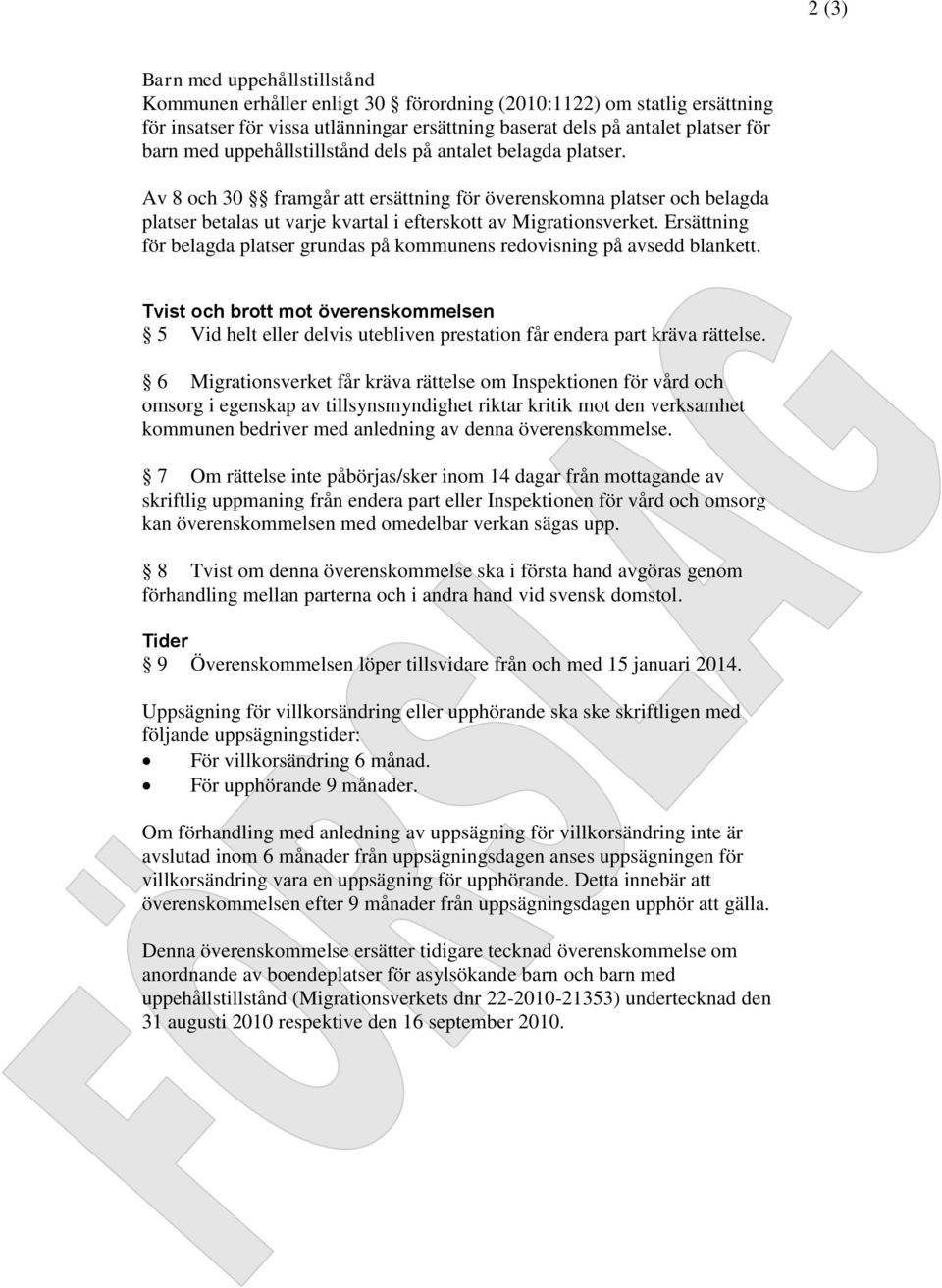 Ersättning för belagda platser grundas på kommunens redovisning på avsedd blankett. Tvist och brott mot överenskommelsen 5 Vid helt eller delvis utebliven prestation får endera part kräva rättelse.