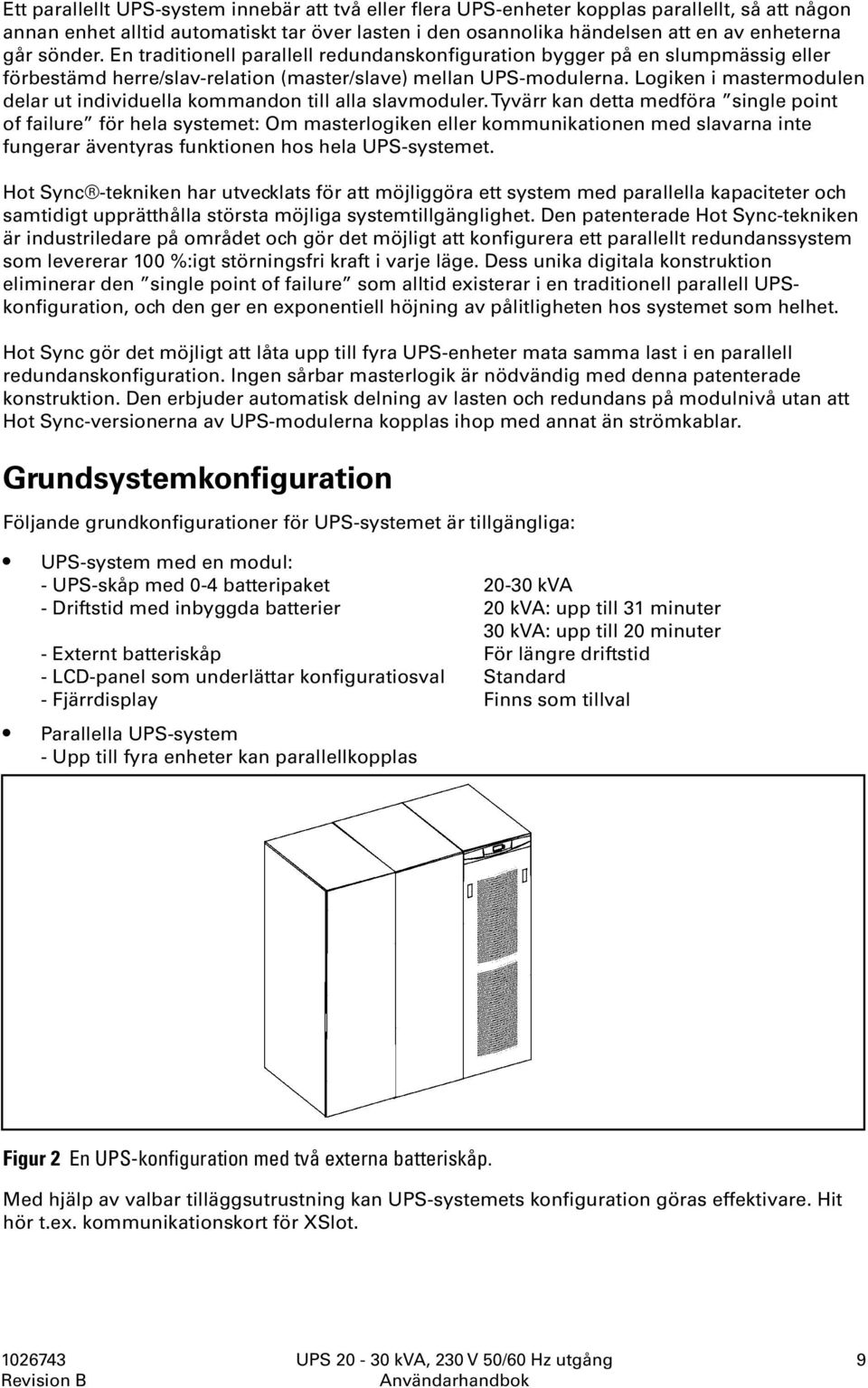 Logiken i mastermodulen delar ut individuella kommandon till alla slavmoduler.