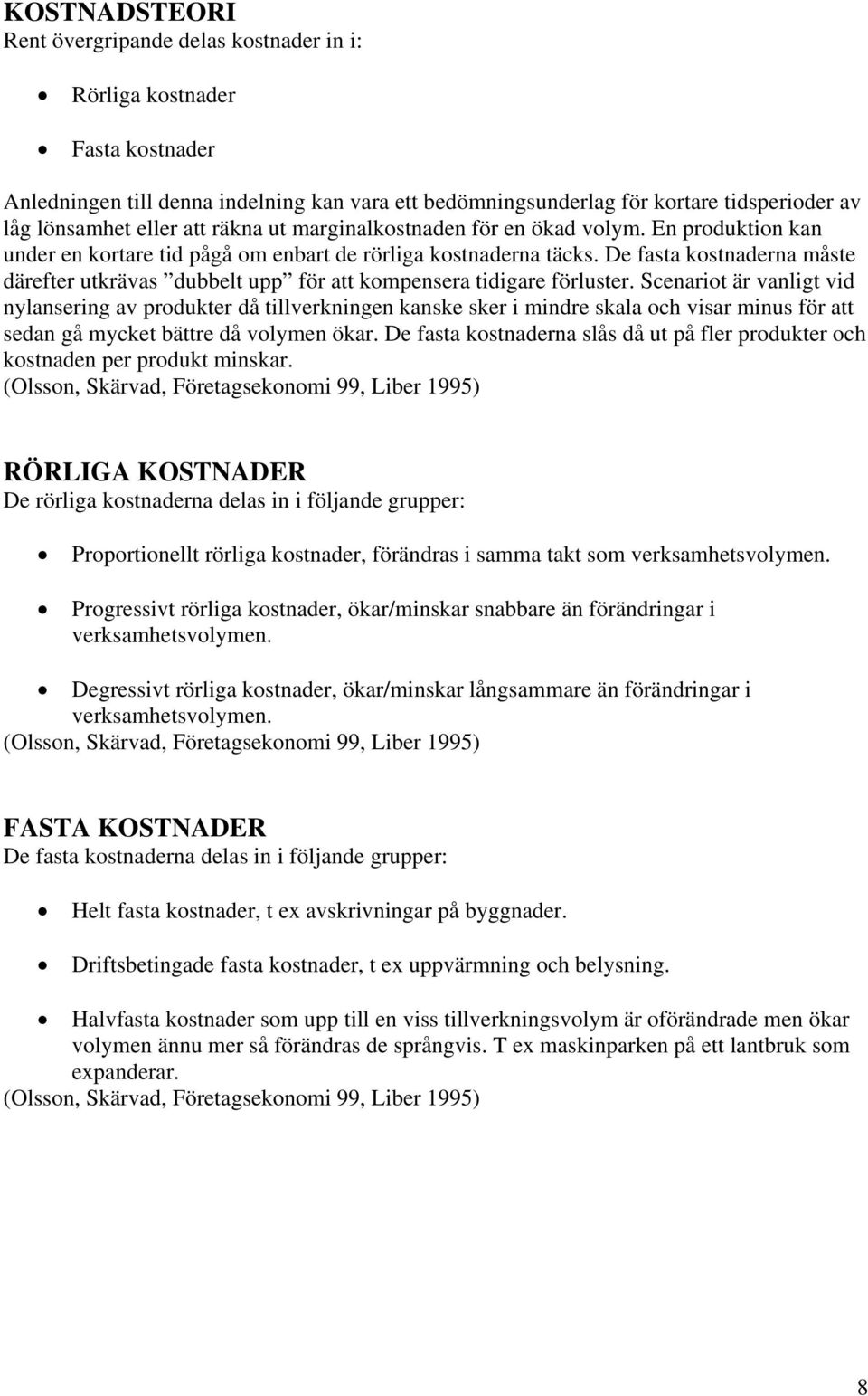 De fasta kostnaderna måste därefter utkrävas dubbelt upp för att kompensera tidigare förluster.