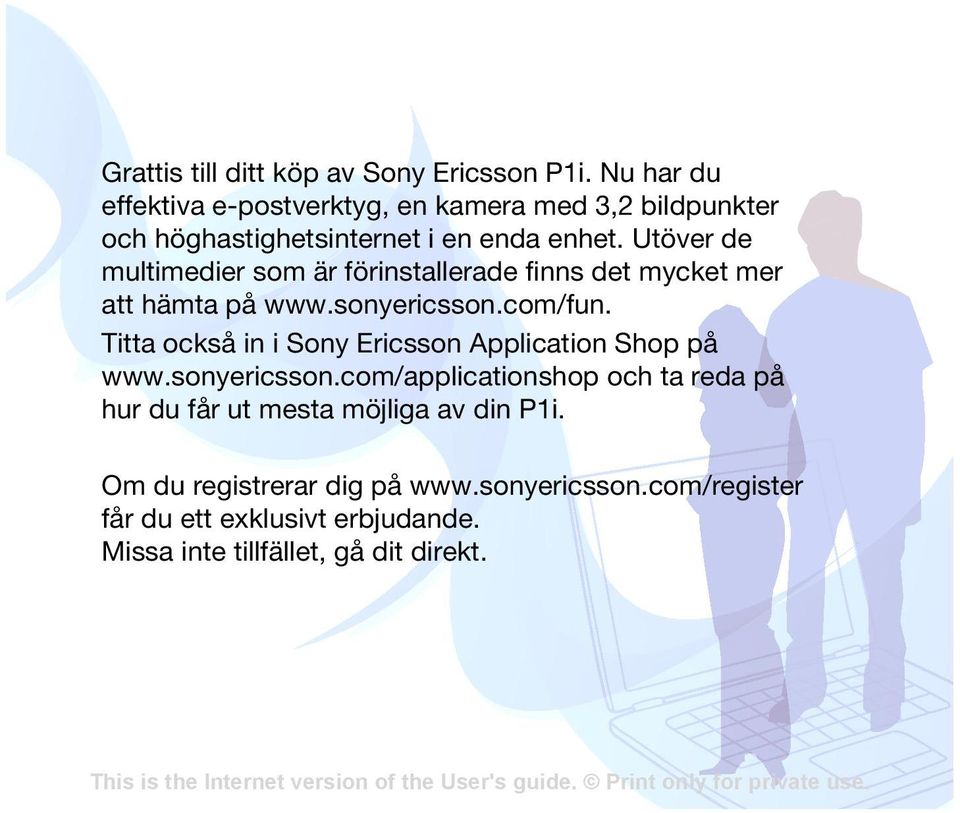 Utöver de multimedier som är förinstallerade finns det mycket mer att hämta på www.sonyericsson.com/fun.