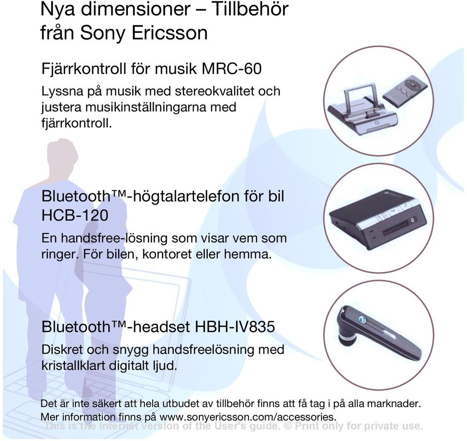 För bilen, kontoret eller hemma. Bluetooth -headset HBH-IV835 Diskret och snygg handsfreelösning med kristallklart digitalt ljud.